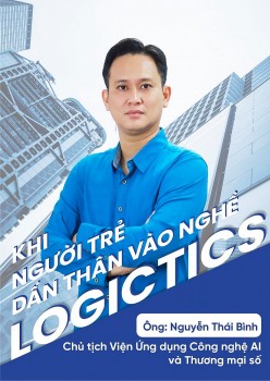 Doanh nhân Nguyễn Thái Bình - Khi người trẻ dấn thân vào nghề logistics