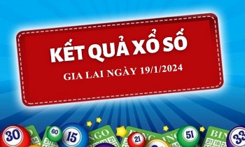 XSGL 19/1, Kết quả xổ số Gia Lai hôm nay 19/1/2024, KQXSGL thứ Sáu ngày 19 tháng 1