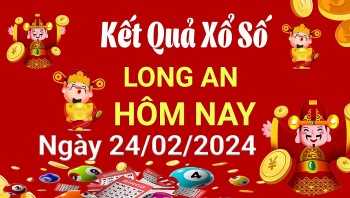 XSLA 24/2, Kết quả xổ số  Long An hôm nay 24/2/2024, KQXSLA thứ Bảy ngày 24 tháng 2