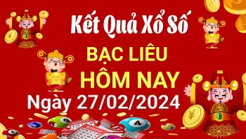 XSBL 27/2, Kết quả xổ số Bạc Liêu hôm nay 27/2/2024, KQXSBL thứ Ba ngày 27 tháng 2