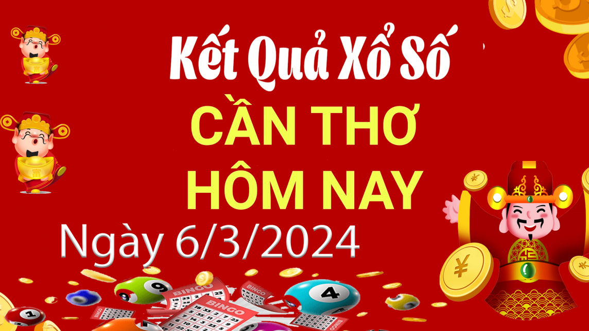 XSCT 6/3, Xem kết quả xổ số Cần Thơ hôm nay 6/3/2024, xổ số Cần Thơ ngày 6 tháng 3
