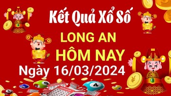 XSLA 16/3, Xem kết quả xổ số Long An hôm nay 16/3/2024, xổ số Long An ngày 16 tháng 3