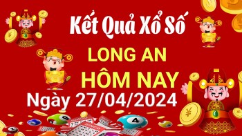 XSLA 27/4, Kết quả xổ số Long An hôm nay 27/4/2024, KQXSLA thứ Bảy ngày 27 tháng 4