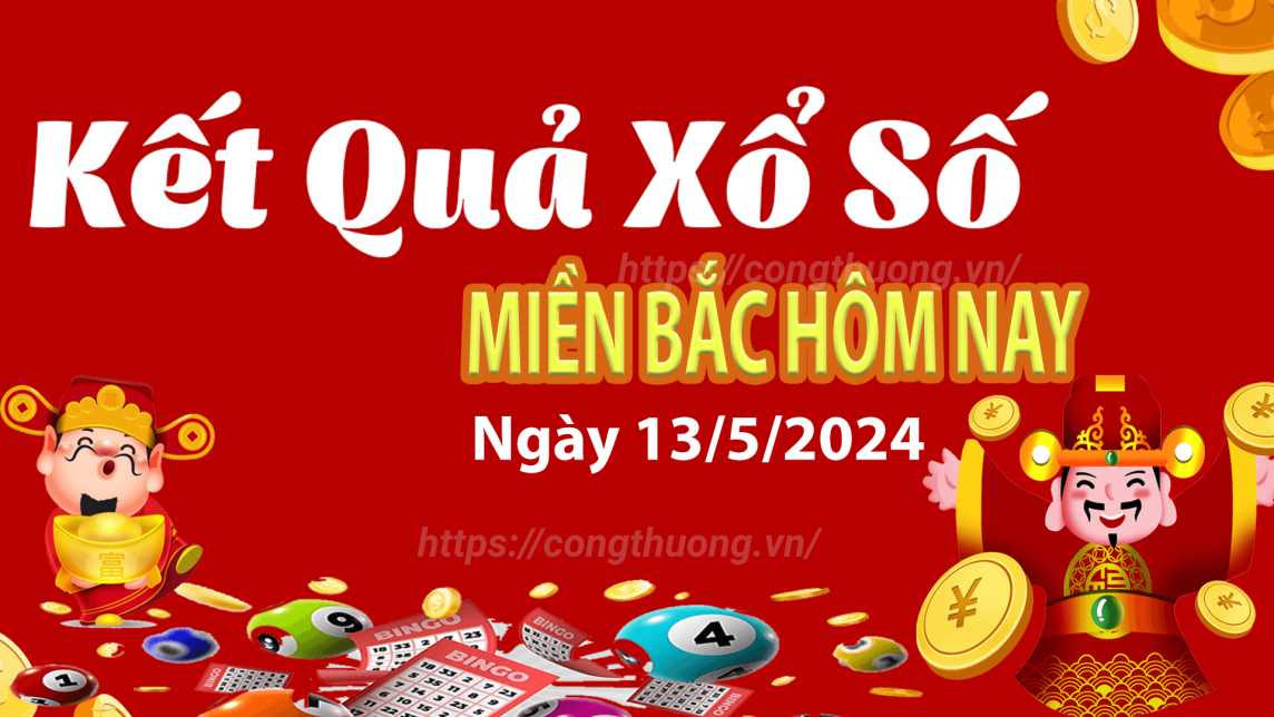 XSMB 13/5, Kết quả xổ số miền Bắc hôm nay 13/5/2024, xổ số miền Bắc 13 tháng 5, trực tiếp XSMB 13/5