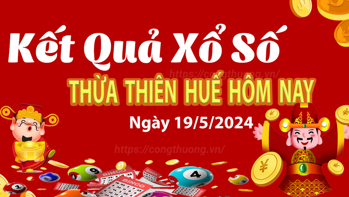 XSTTH 19/5, Xem kết quả xổ số Thừa Thiên Huế hôm nay 19/5/2024, xổ số Thừa Thiên Huế ngày 19/5