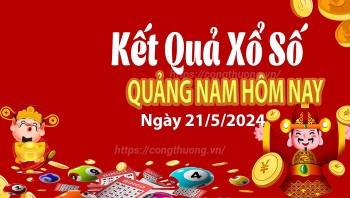 XSQNA 21/5, Xem kết quả xổ số Quảng Nam hôm nay  21/5, xổ số Quảng Nam ngày 21 tháng 5