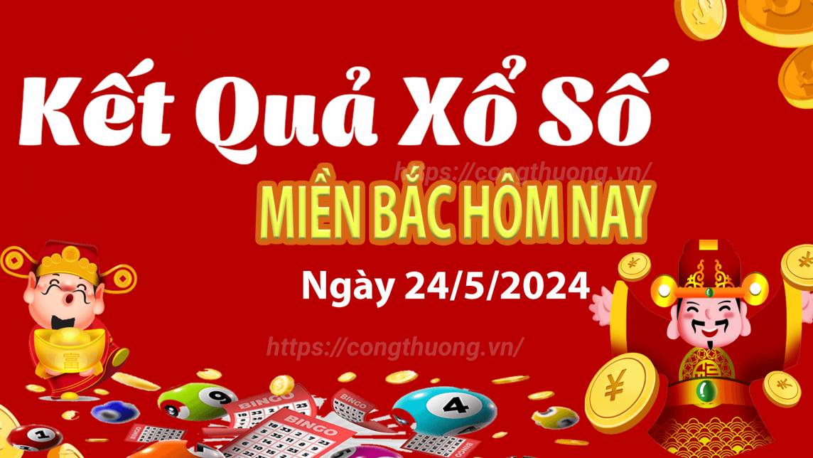 Kết quả Xổ số miền Bắc ngày 24/5/2024, KQXSMB ngày 24 tháng 5, XSMB 24/5, xổ số miền Bắc hôm nay