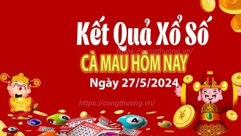XSCM 27/5, Kết quả xổ số Cà Mau hôm nay 27/5/2024, KQXSCM thứ Hai ngày 27 tháng 5