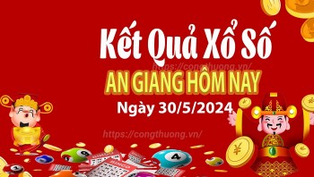 XSAG 30/5, Xem kết quả xổ số An Giang hôm nay 30/5/2024, xổ số An Giang ngày 30 tháng 5