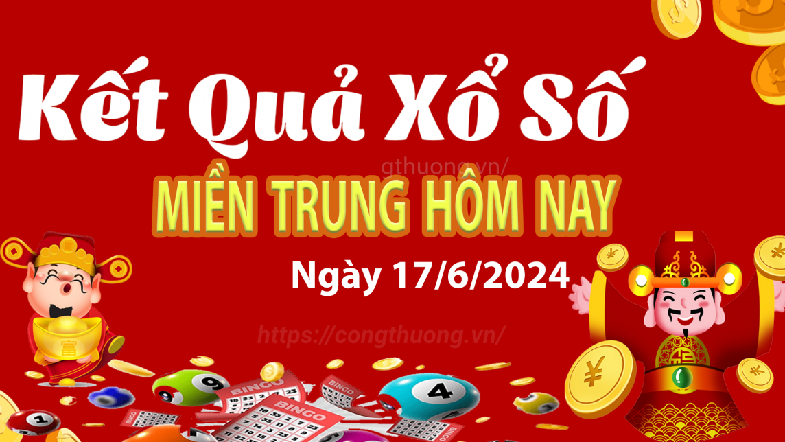 XSMT 17/6, Kết quả xổ số miền Trung hôm nay 17/6/2024, xổ số miền Trung ngày 17 tháng 6,trực tiếp XSMT 17/6