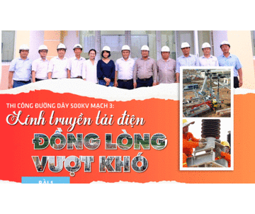 Bài 1: Thi công đường dây 500kV mạch 3: Lính truyền tải điện đồng lòng vượt khó