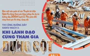 Bài 2: Thi công đường dây 500kV mạch 3: Khi lãnh đạo cũng tham gia dựng cột