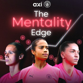 Axi và đội bóng nữ Manchester City ra mắt chiến dịch 'The Mentality Edge'