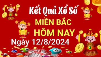 Kết quả Xổ số miền Bắc ngày 12/8/2024, KQXSMB ngày 12 tháng 8, XSMB 12/8, xổ số miền Bắc hôm nay