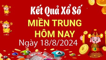 XSMT 18/8, Kết quả xổ số miền Trung hôm nay 18/8/2024, xổ số miền Trung ngày 18 tháng 8,trực tiếp XSMT 18/8