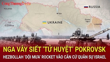 Nga vây siết 'tử huyệt' Pokrovsk; Hezbollah 'dội mưa' rocket vào căn cứ quân sự Israel