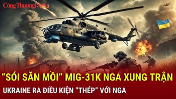 Chiến sự Nga-Ukraine tối 20/12: 'Sói săn mồi' MiG-31K Nga xung trận; Ukraine ra điều kiện 'thép' với Nga