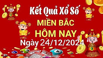 XSMB 24/12, Kết quả xổ số miền Bắc hôm nay 24/12/2024, xổ số miền Bắc 24 tháng 12, trực tiếp XSMB 24/12