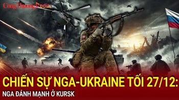 Chiến sự Nga-Ukraine tối 27/12: Nga đánh mạnh ở Kursk