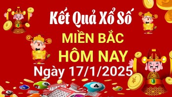 Kết quả Xổ số miền Bắc ngày 17/1/2025, KQXSMB ngày 17/1