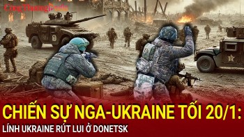 Chiến sự Nga-Ukraine tối 20/1: Lính Ukraine rút lui ở Donetsk