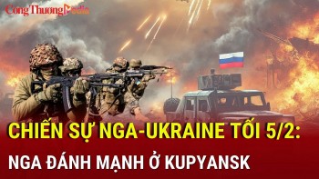 Chiến sự Nga-Ukraine tối 5/2: Nga đánh mạnh ở Kupyansk