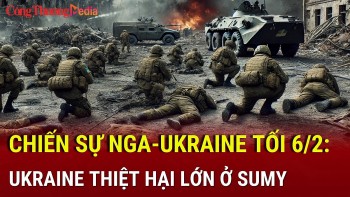 Chiến sự Nga-Ukraine tối 6/2: Ukraine thiệt hại lớn ở Sumy