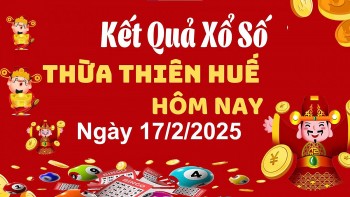 XSTTH 17/2/2025, xem kết quả xổ số Thừa Thiên Huế hôm nay