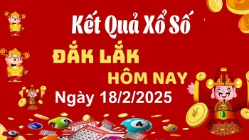 XSDLK 18/2, xem kết quả xổ số Đắk Lắk hôm nay 18/2/2025