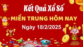 XSMT 18/2, xem kết quả xổ số miền Trung hôm nay 18/2/2025