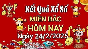 Kết quả Xổ số miền Bắc ngày 24/2/2025, KQXSMB ngày 24/2