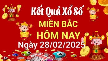 Kết quả Xổ số miền Bắc ngày 28/2/2025, KQXSMB ngày 28/2