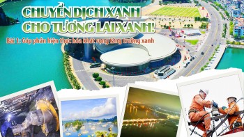 Chuyển dịch xanh cho tương lai xanh! Bài 1: Góp phần hiện thực hóa khát vọng tăng trưởng xanh