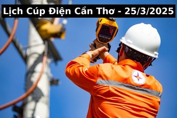​Lịch cúp điện Cần Thơ hôm nay ngày 25/3/2025