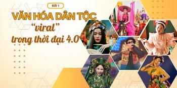 Bài 1: Văn hóa Việt 'viral' trong thời đại 4.0