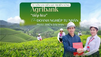 Agribank 'tiếp lửa' cho doanh nghiệp tư nhân phát triển dài hạn