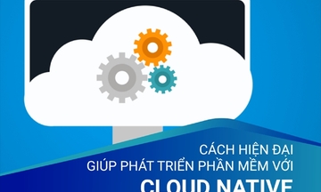 Cloud Native: Nền tảng quan trọng giúp Startup công nghệ thành công