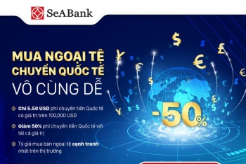 SeABank triển khai nhiều ưu đãi hấp dẫn cho khách hàng chuyển tiền quốc tế và mua bán ngoại tệ