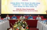 Công đoàn phải là chỗ dựa vững chắc cho người lao động