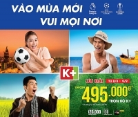 Ưu đãi đặc biệt mùa giải mới từ truyền hình K+