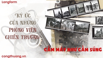 Ký ức của những phóng viên chiến trường: Cầm máy như cầm súng