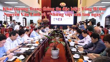 Khai trương Trang thông tin đặc biệt: Tổng Bí thư Nguyễn Văn Linh và “Những việc cần làm ngay”