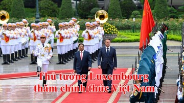 Thủ tướng Luxembourg thăm chính thức Việt Nam
