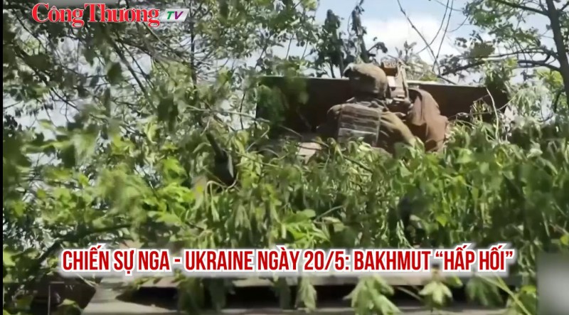 Chiến sự Nga - Ukraine ngày 20/5: Bakhmut “hấp hối”