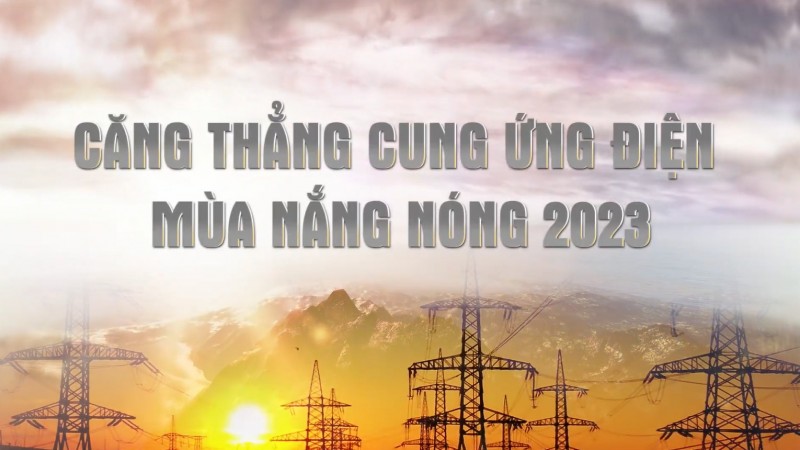 Căng thẳng cung ứng điện mùa nắng nóng 2023