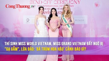 Thí sinh Miss World Vietnam, Miss Grand Vietnam bất ngờ bị 