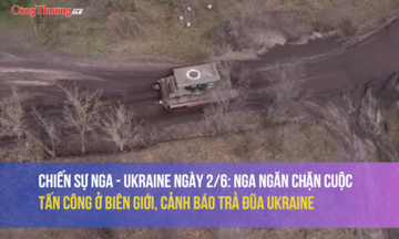 Chiến sự Nga - Ukraine ngày 2/6: Nga ngăn chặn cuộc tấn công ở biên giới, cảnh báo trả đũa Ukraine
