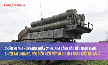 Chiến sự Nga - Ukraine 21/6: Nga cảnh báo nếu NATO tham chiến Ukraine, nêu điều kiện rút vũ khí hạt nhân