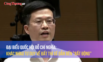 Đại biểu Đỗ Chí Nghĩa: Khác nhau tư duy về đất thì sẽ dẫn đến 