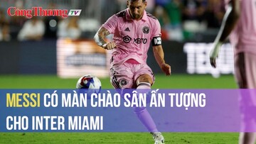 Messi có màn chào sân ấn tượng cho Inter Miami